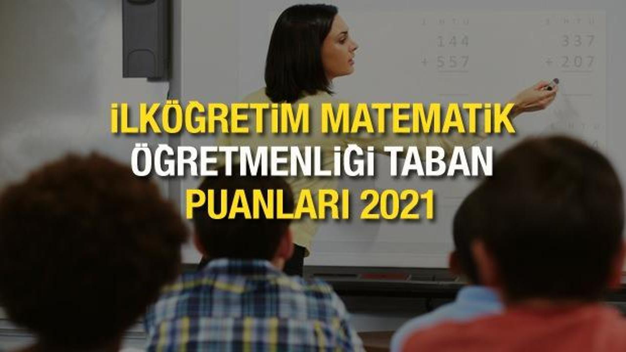 İlköğretim Matematik Öğretmenliği taban puanları! ÖSYM 2021 başarı sıralamaları ve kontenjanları 