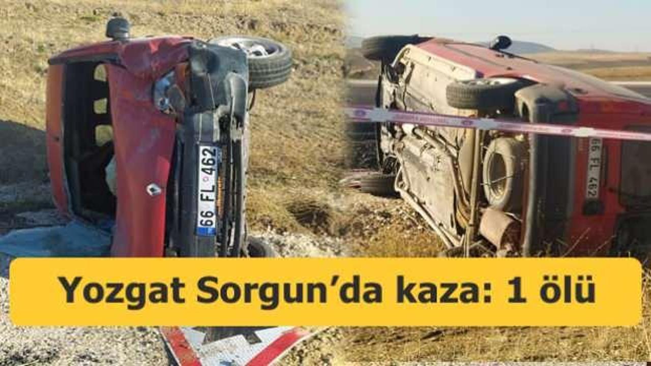 Yozgat Sorgun&rsquo;da kaza: 1 &ouml;l&uuml;