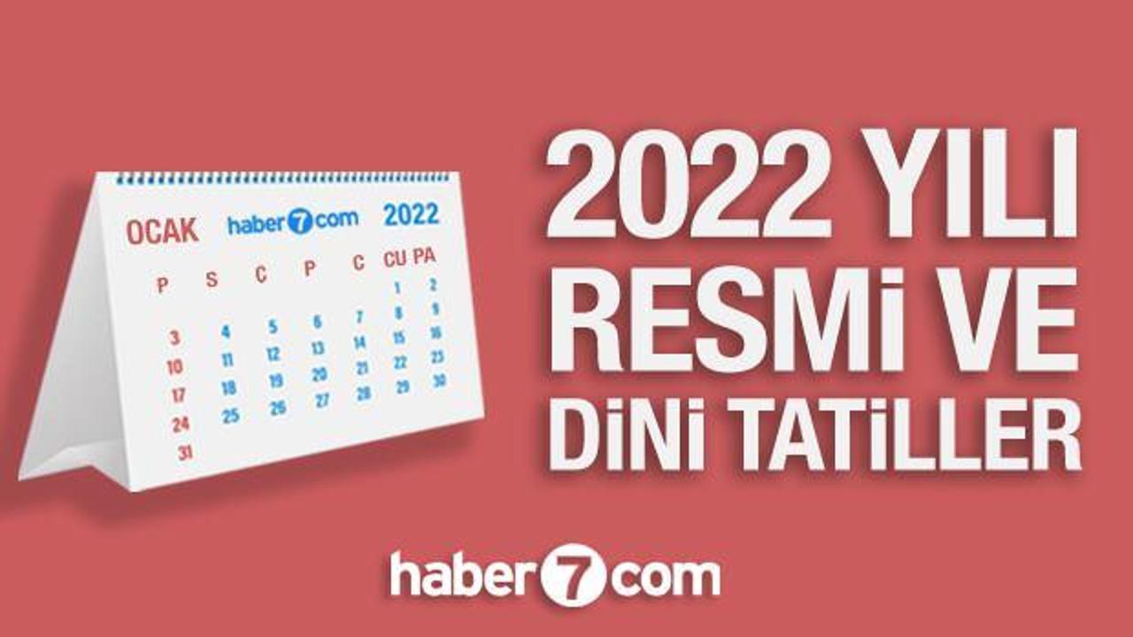 2022 resmi ve dini tatil takvimi belli oldu! Memur ve işçileri ilgilendiren 2022 tatil günleri
