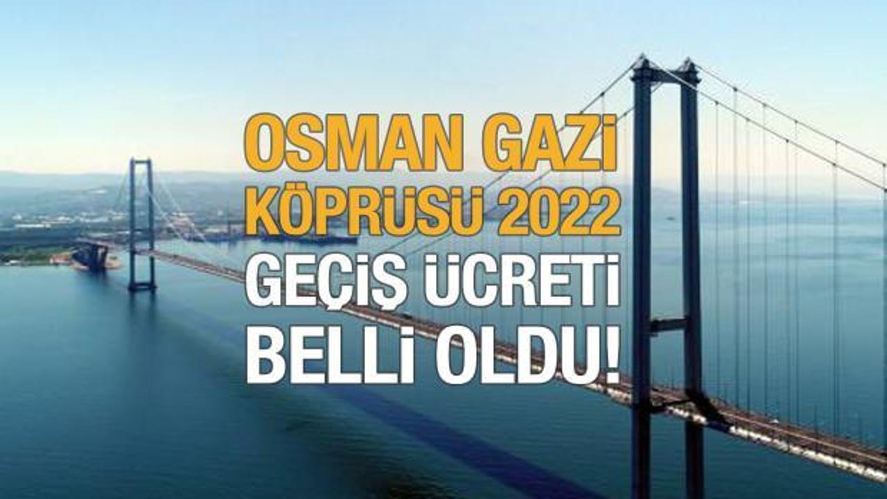 Osmangazi Köprüsü 2022 geçiş ücreti ne kadar? 