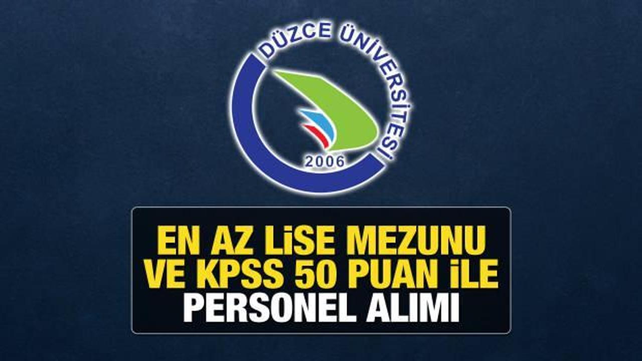 Düzce Üniversitesi KPSS 50 puan ile personel arıyor! Başvurular ne zaman bitiyor?