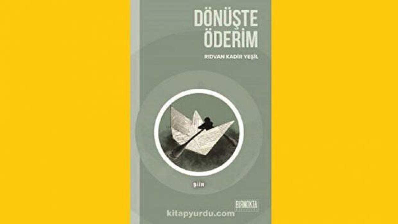 D&ouml;n&uuml;şte &Ouml;derim: Yaşayan şiirler &uuml;zerine