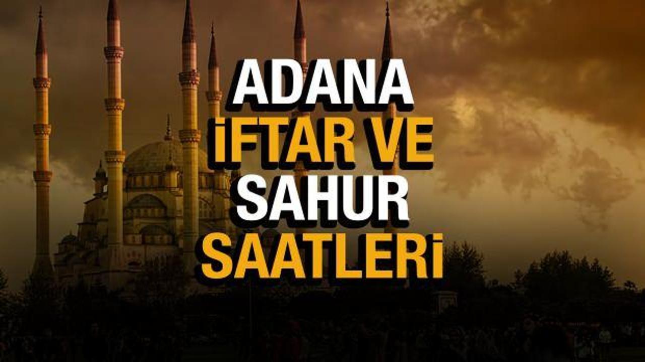 Adana Ramazan İmsakiyesi 2022! Adana Diyanet sahur ve iftar vakti