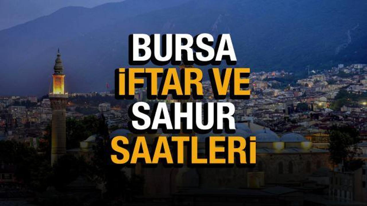 Bursa Ramazan İmsakiyesi 2022! Bursa sahur ve iftar vakitleri 
