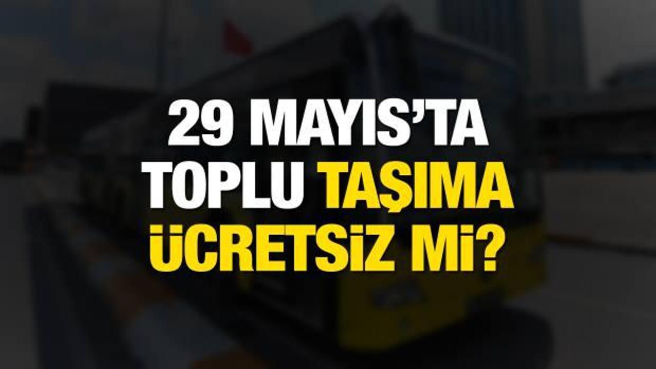29 MAYIS | Otobüs, Metrobüs, Marmaray, Tramvay, Metro, Vapur Hattı ücretsiz mi? İstanbul'un Fethi…