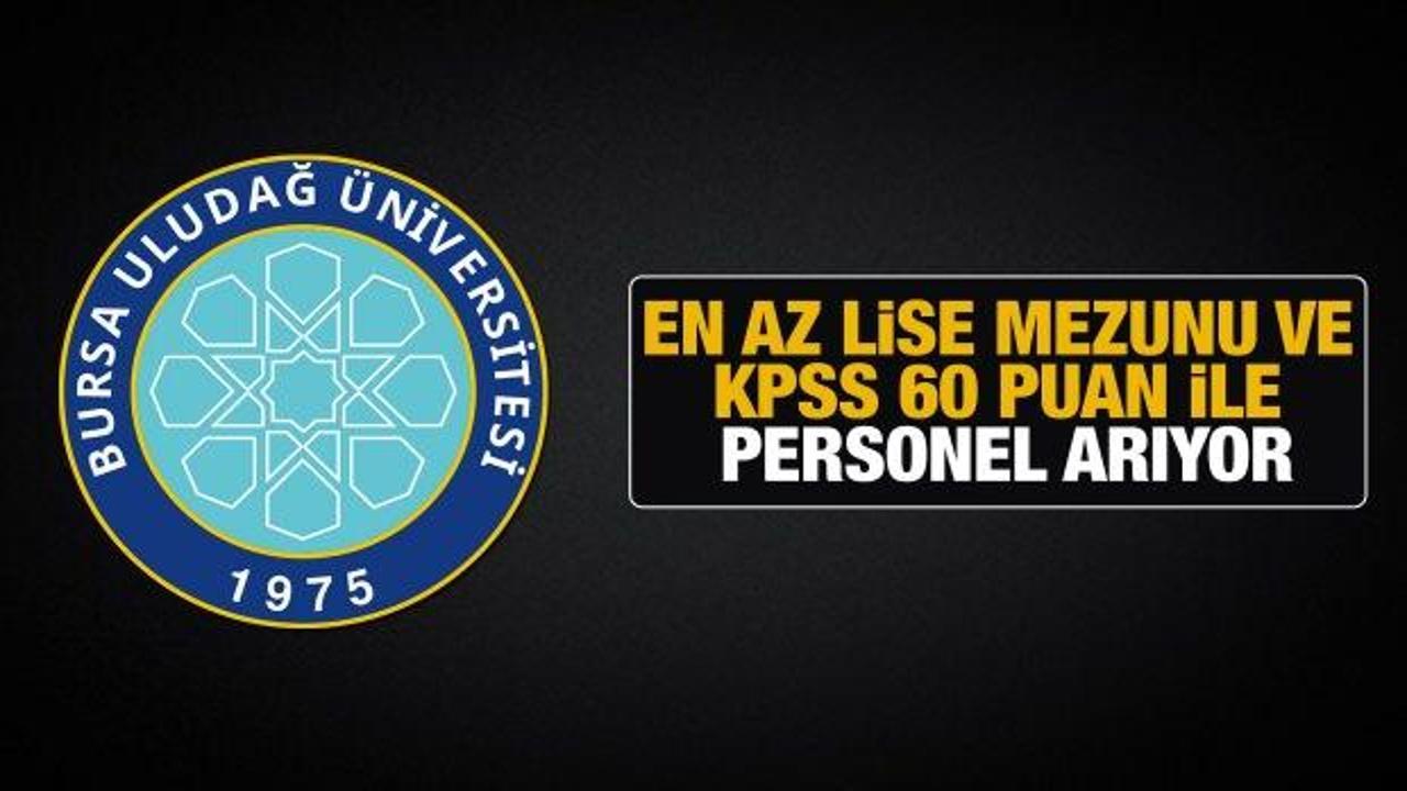 Uludağ Üniversitesi en az KPSS 60 puan ile personel alımı! Başvuru detayları neler?