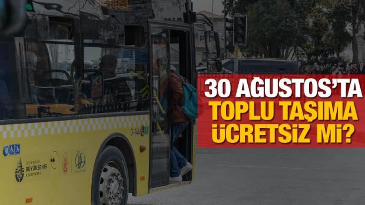 30 Ağustos'ta toplu taşıma ücretsiz mi? İETT, Marmaray; EGO ve ESHOT tarifeleri nasıl olacak?