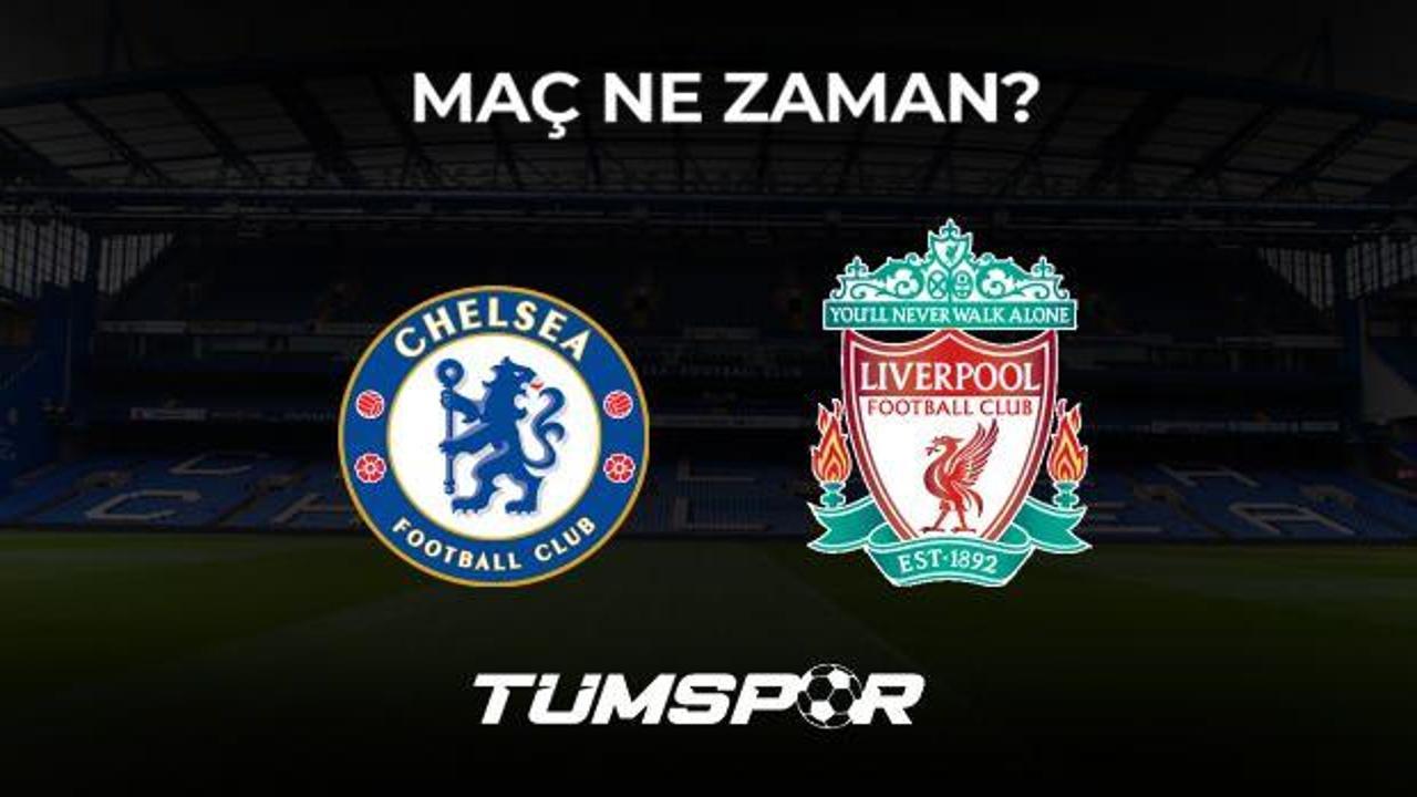 Chelsea Liverpool maçı ne zaman, saat kaçta ve hangi kanalda?