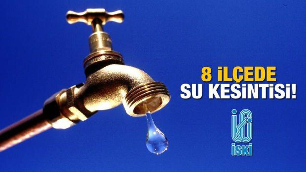 İSKİ su kesintisi açıklaması! Bu ilçelerde yaşayanlar dikkat: 10 saat boyunca su verilmeyecek