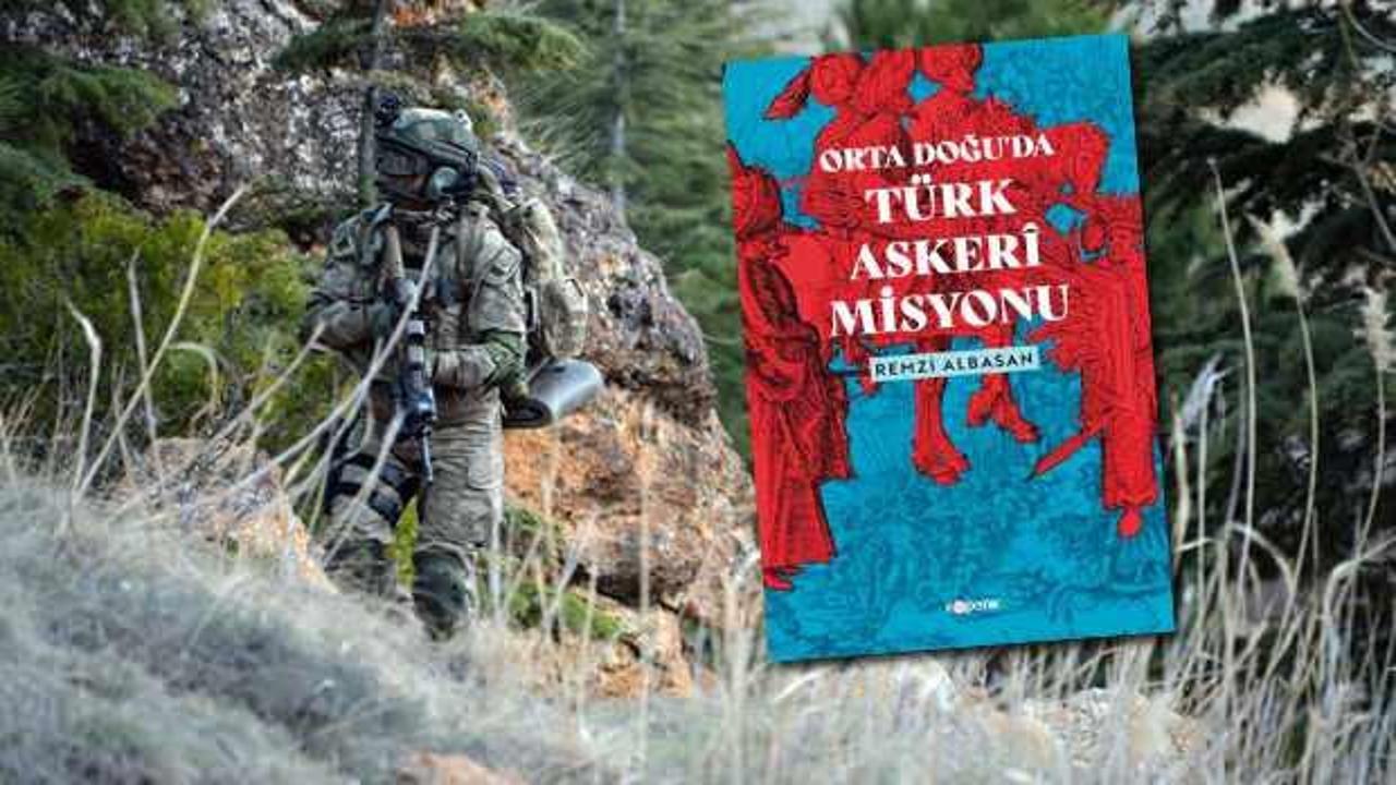 Bakan Akar'ın Özel Kalem Müdürü yazdı: Ortadoğu'da Türk Askeri Misyonu