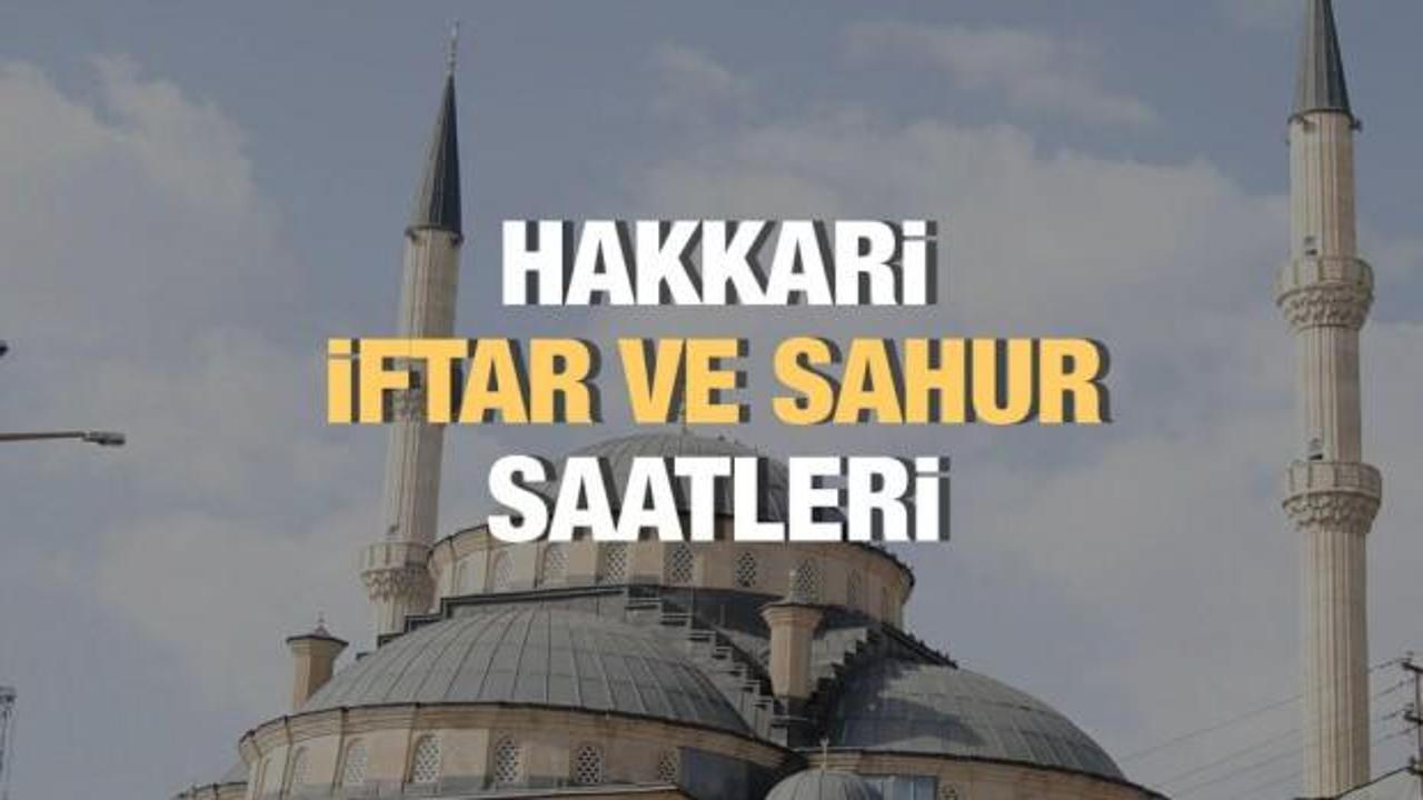 Hakkâri Ramazan İmsakiyesi 2023: İftar ve sahur vakitleri