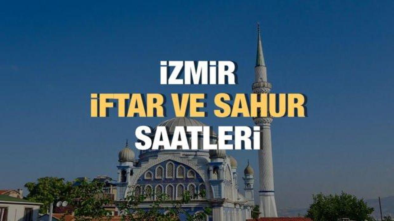 İzmir Ramazan İmsakiyesi 2023: İftar ve sahur vakitleri