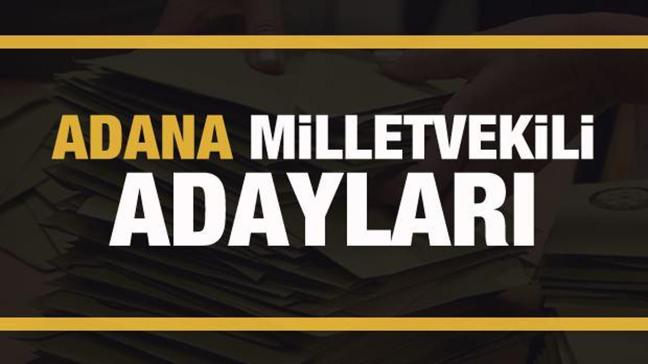 Adana milletvekili adayları! PARTİ PARTİ TAM LİSTE