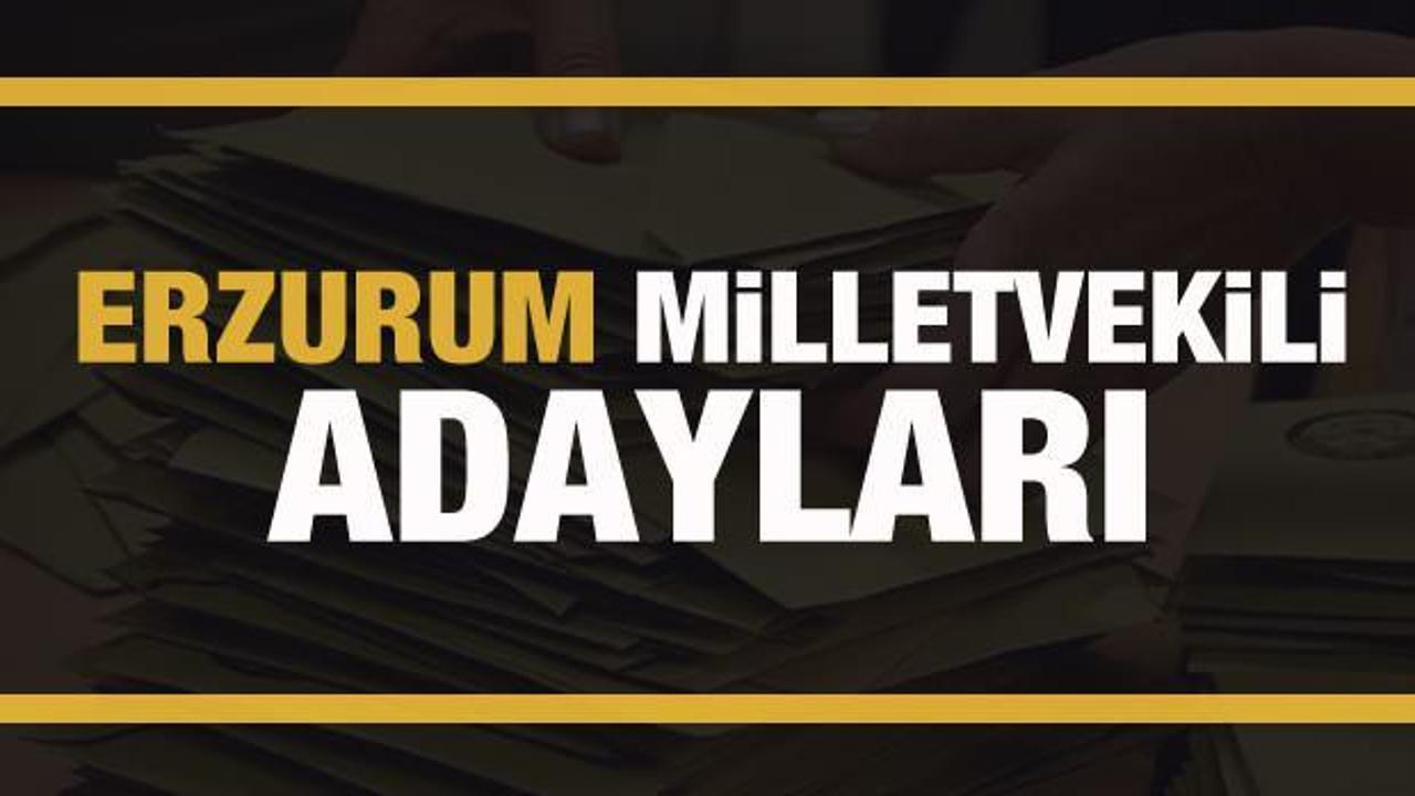 Erzurum milletvekili adayları! PARTİ PARTİ TAM LİSTE