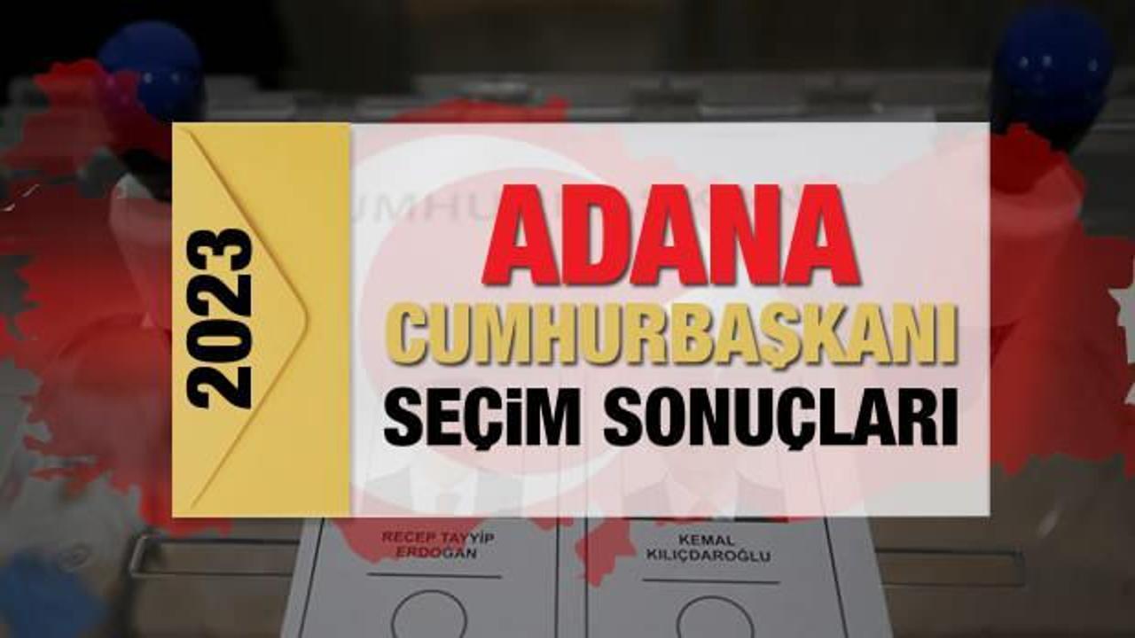 Adana seçim sonuçları açıklandı! Deprem bölgesinde Erdoğan'ın ve Kılıçdaroğlu'nun oyları...
