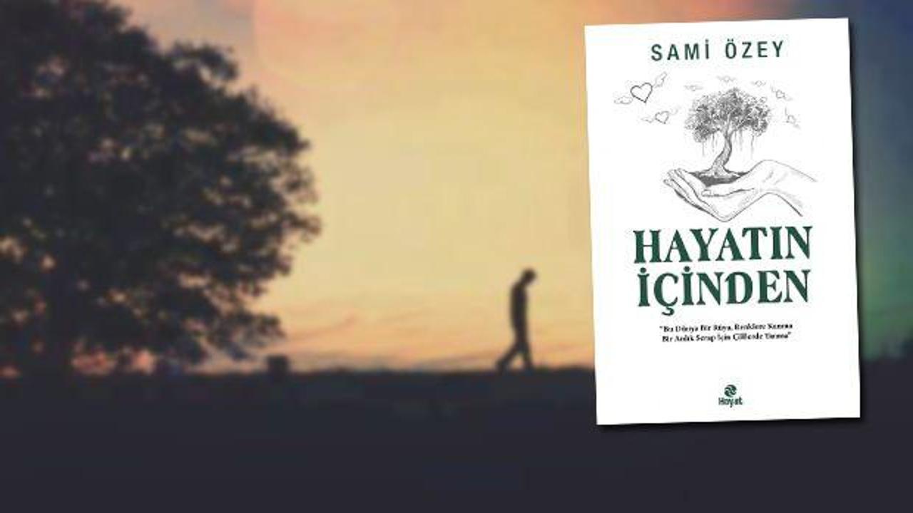 Sami Özey'in yeni kitabı okuyucuyla buluştu: Hayatın İçinden