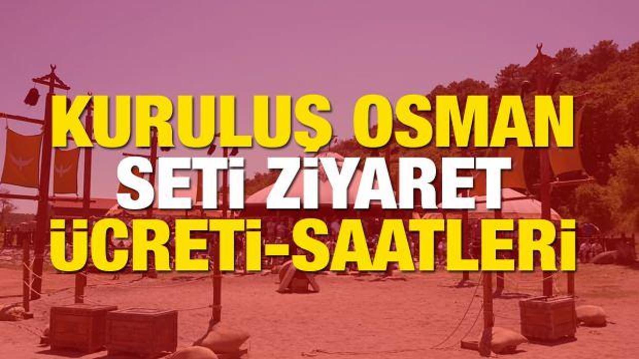 Kuruluş Osman seti ziyaret saatleri 2024! Bozdağ film platosu giriş ücreti