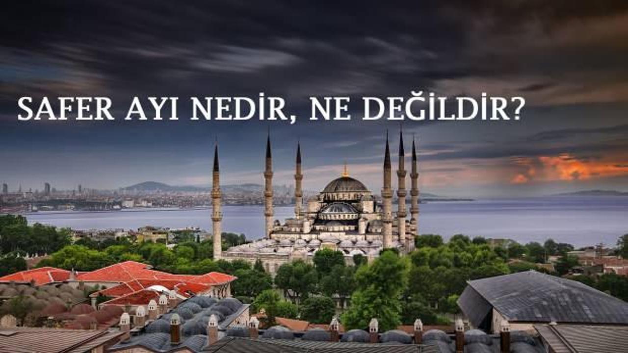 Safer Ayı nedir, 2024’te ne zamandır, hangi aydır? Safer ayı uğursuz mudur?