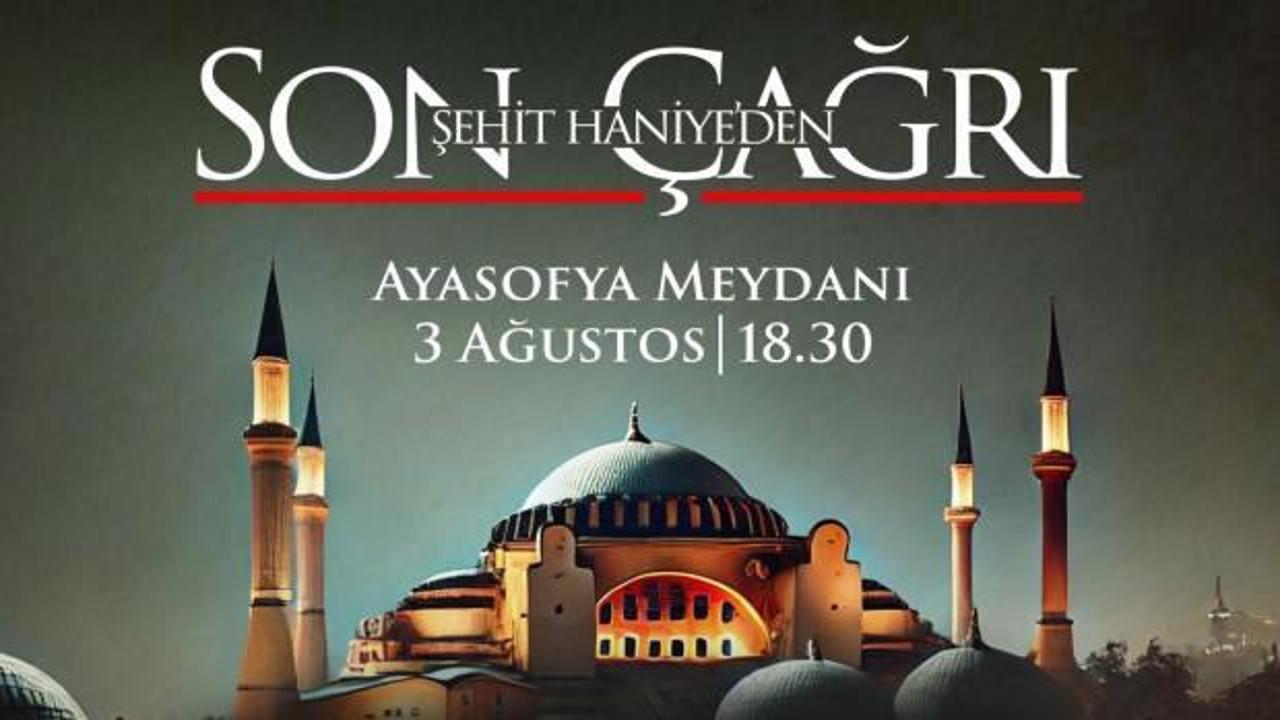 STK'lar Haniye'nin son çağrısı için harekete geçti! Binlerce kişi Ayasofya'da buluşacak