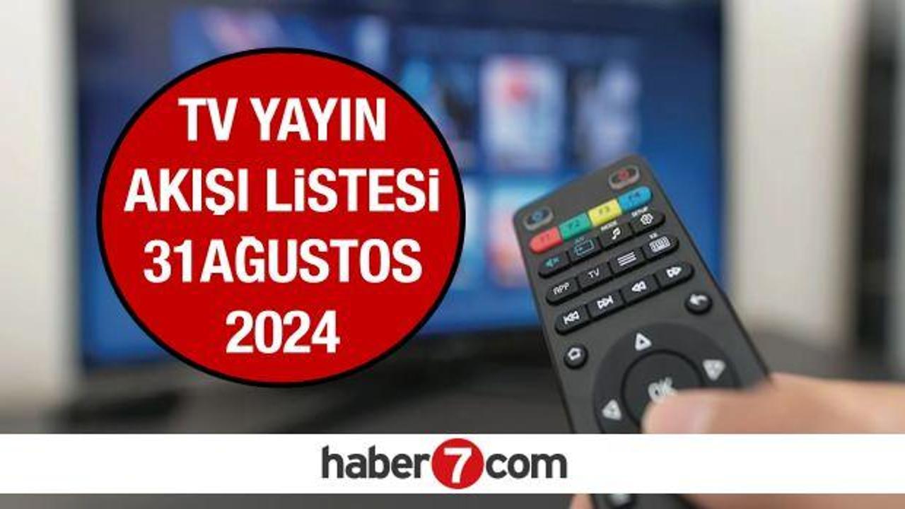 TV YAYIN AKIŞI 31 AĞUSTOS! Bugün televizyonda hangi yarışmalar, diziler ve filmler var?