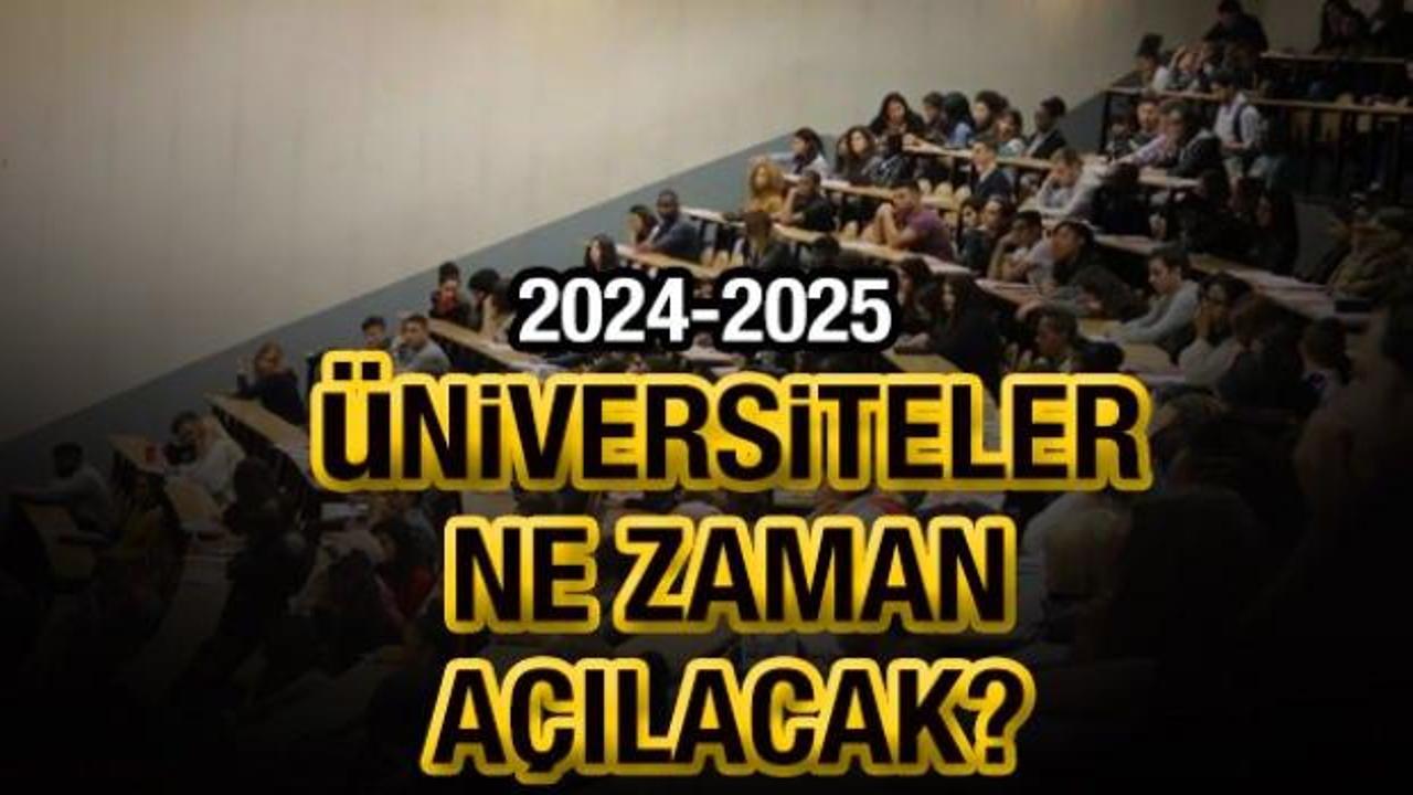 Üniversiteler ne zaman açılacak? 2024-2025 YÖK üniversite açılış tarihi belli oldu mu?