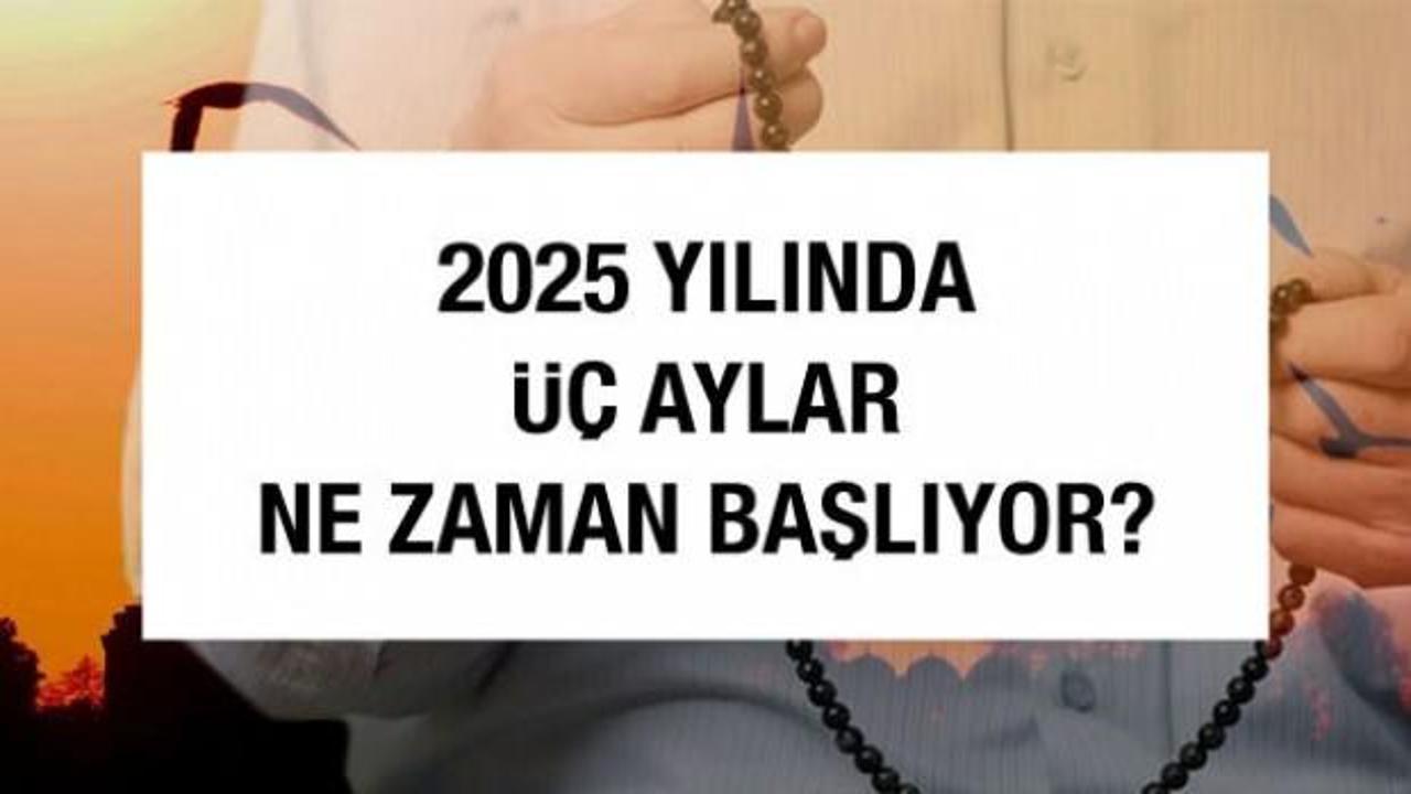 2025 yılında üç aylar ne zaman? 2025 yılı dini günler takvimi