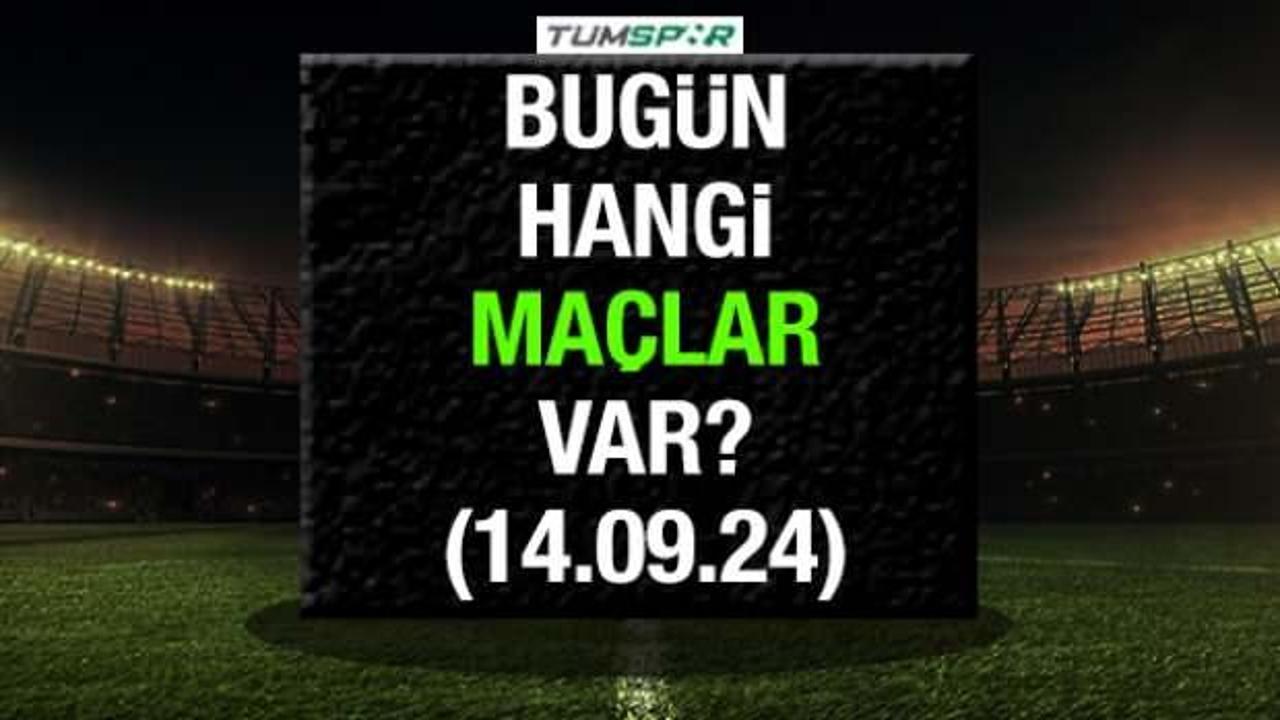 Bugün hangi maçlar var? İşte 14 Eylül Cumartesi günü oynanacak maçlar