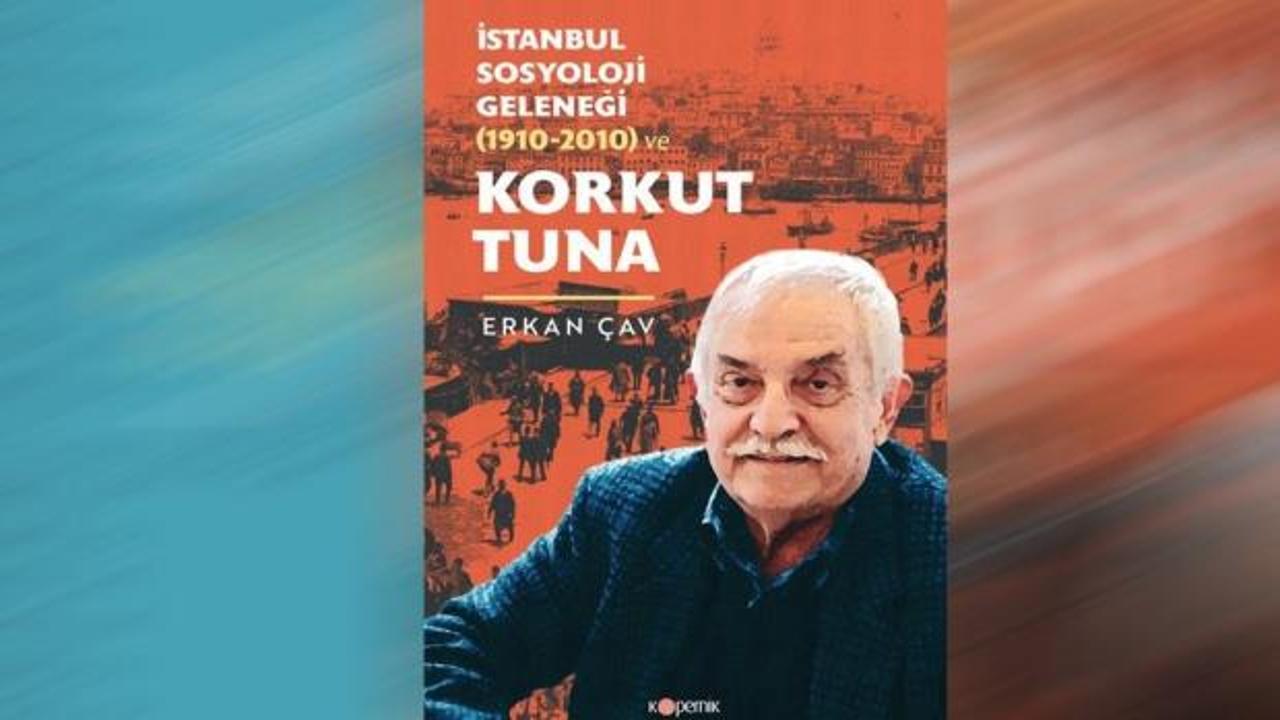 'İstanbul Sosyoloji Geleneği (1910-2010) ve Korkut Tuna' kitabı çıktı