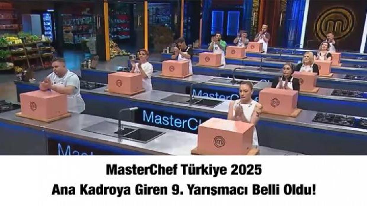 MasterChef Türkiye 2025 ana kadroya giren 9. yarışmacı belli oldu!