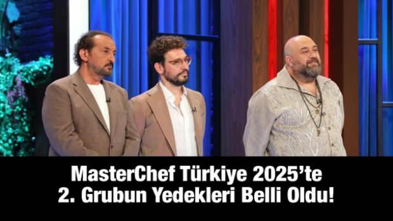 MasterChef Türkiye 2025’te ikinci grubun yedekleri belli oldu!