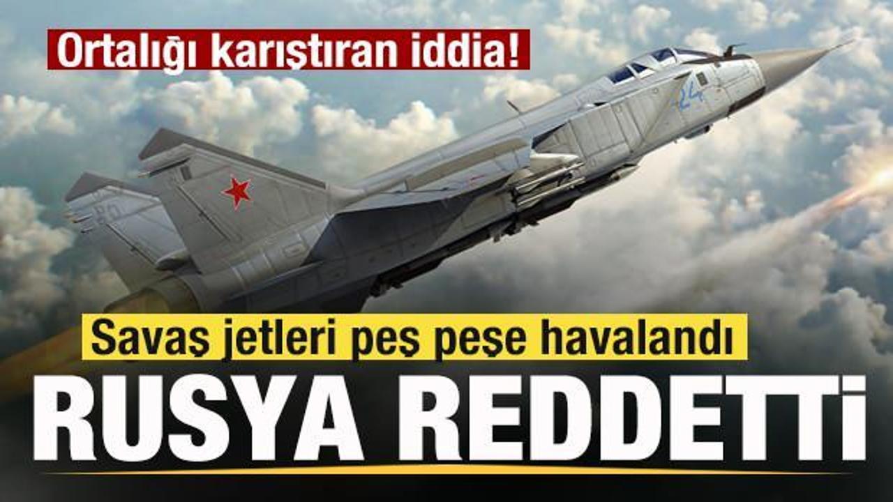 Ortalığı karıştıran iddia! Savaş uçakları havalandı! Rusya reddetti! Son dakika açıklaması