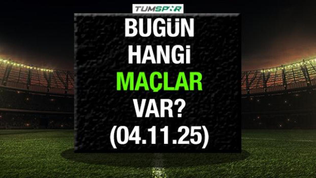 Bugün hangi maçlar var? İşte 4 Kasım maç takvimi