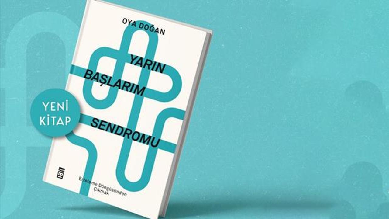 Klinik Psikolog Oya Doğan'dan: 'Yarın Başlarım Sendromu'