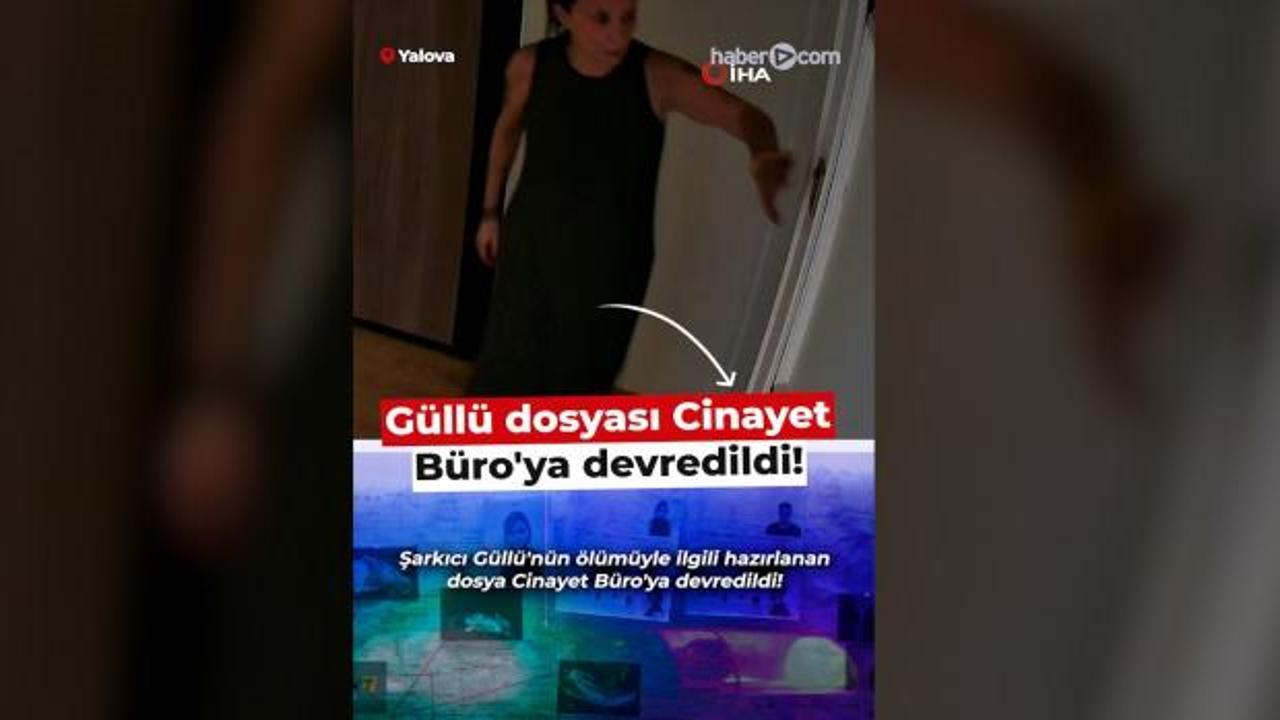 G&uuml;ll&uuml; dosyası Cinayet B&uuml;ro'ya devredildi!