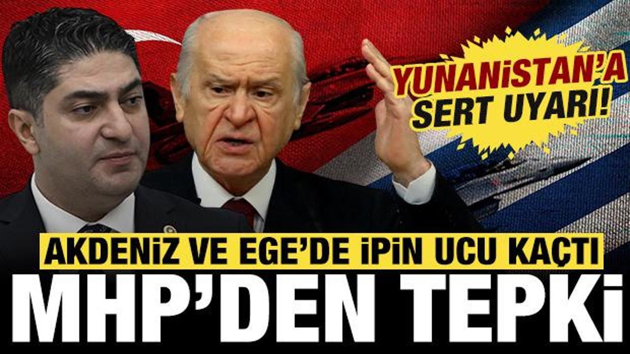 MHP'den Yunanistan'a çok sert uyarı: Akdeniz ve Ege'de artık ipin ucu kaçmıştır!
