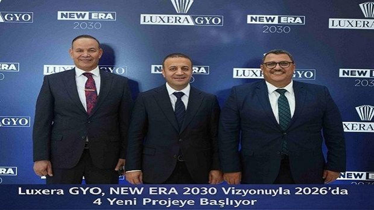 Luxera GYO, NEW ERA 2030 Vizyonuyla 2026&rsquo;da 4 Yeni Projeye Başlıyor.