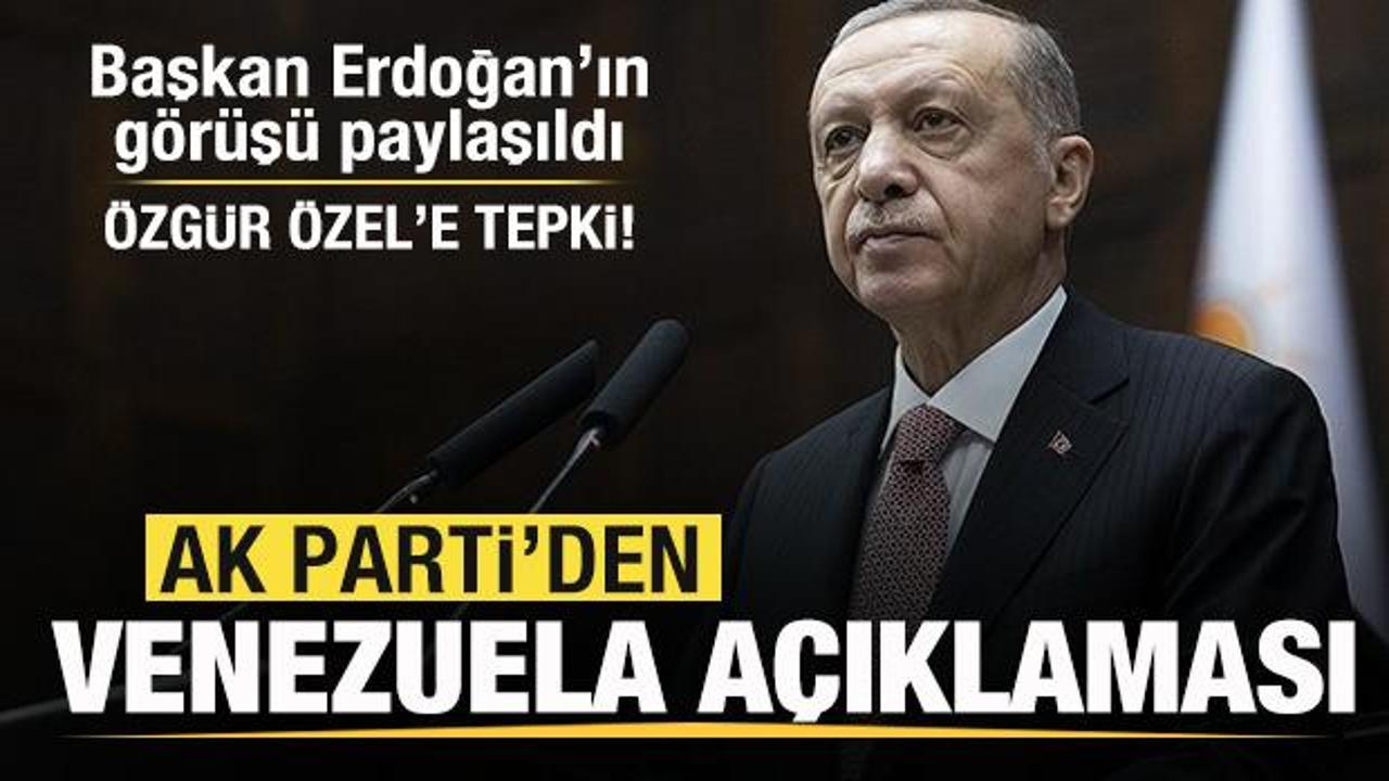 AK Parti'den Venezuela açıklaması! Başkan Erdoğan'ın görüşü paylaşıldı! Özgür Özel'e tepki