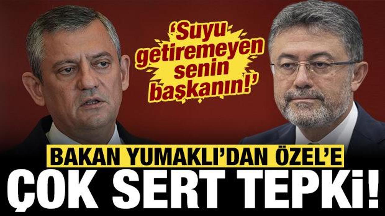 Bakan Yumaklı'dan Özgür Özel'e sert cevap: Suyu getiremeyen senin başkanın!
