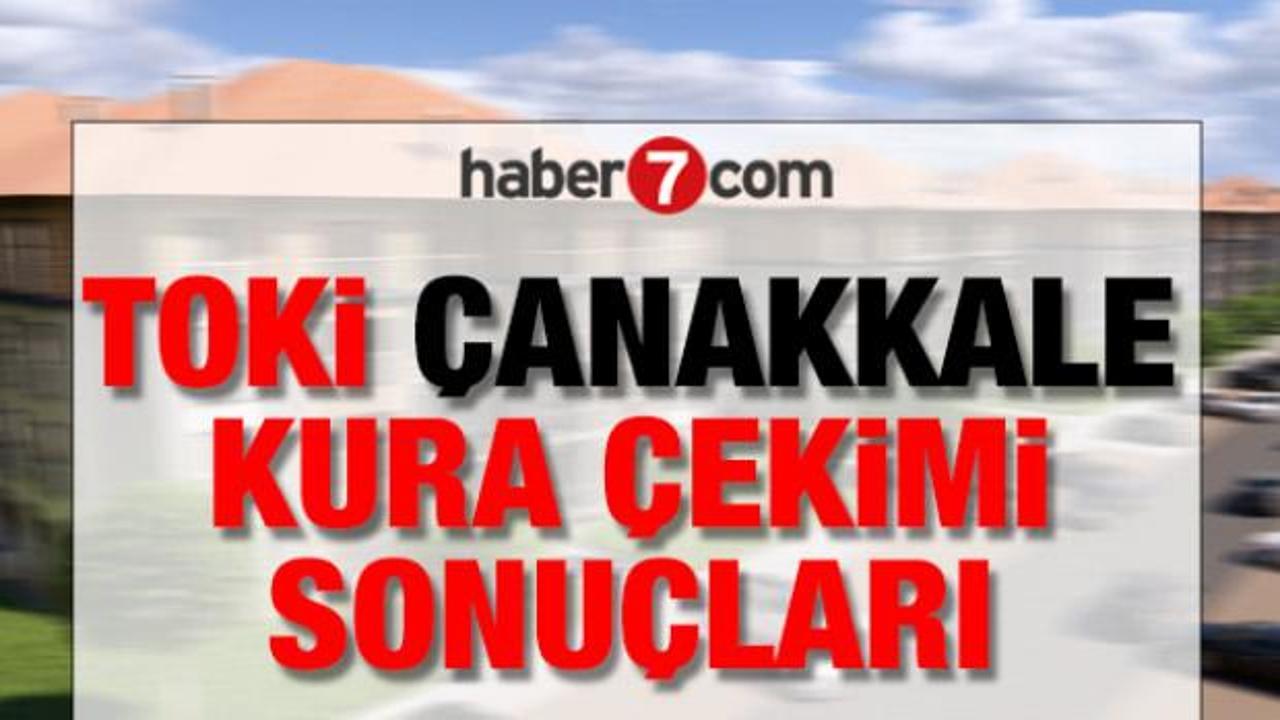 Çanakkale TOKİ kura sonuçları: Asil/yedek isim listesi
