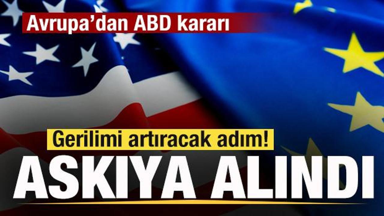 Beklenen oldu! Avrupa’dan son dakika ABD kararı! Resmen askıya alındı