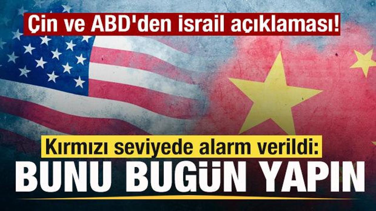 Çin ve ABD'den İsrail açıklaması! Kırmızı seviyede alarm verildi: Bunu bugün yapın