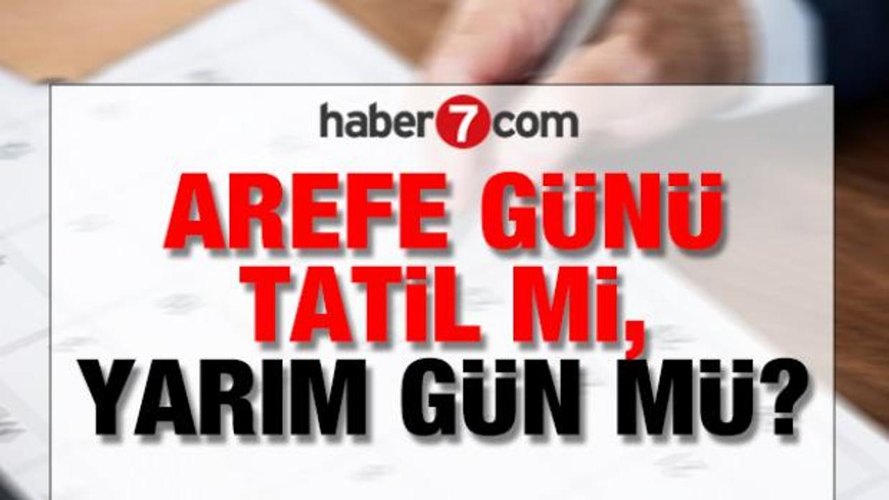 Arefe Günü tatil mi, yarım gün mü ve hangi güne denk geliyor?