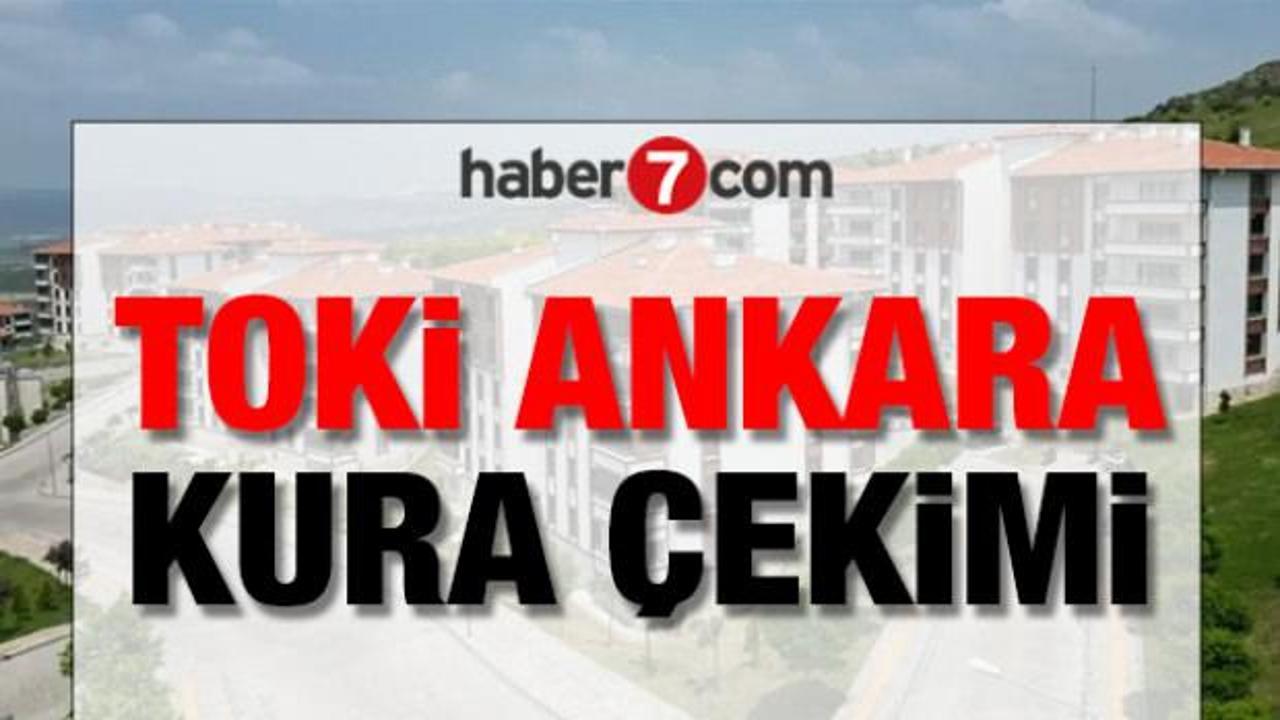 TOKİ Ankara kura sonu&ccedil;ları ne zaman a&ccedil;ıklanır? 31 bin 73 konut TOKİ Ankara kura &ccedil;ekimi tarihi