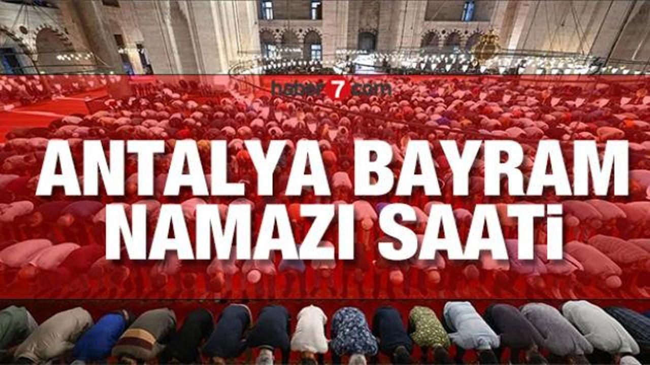 Antalya Bayram Namazı saat ka&ccedil;ta? Diyanet Bayram namazı saati