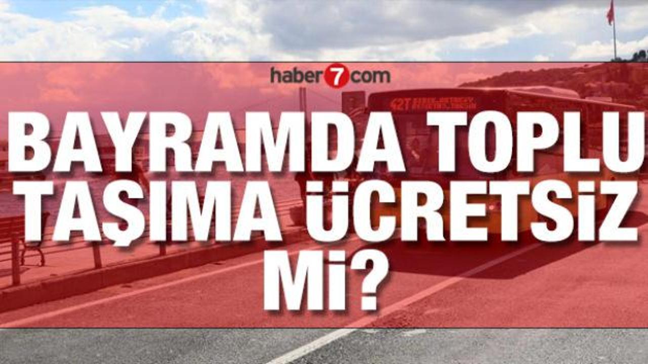 Bayramda toplu taşıma ücretsiz mi, bedava mı 2026? Bayramda toplu taşıma İstanbul, Ankara ve İzmir