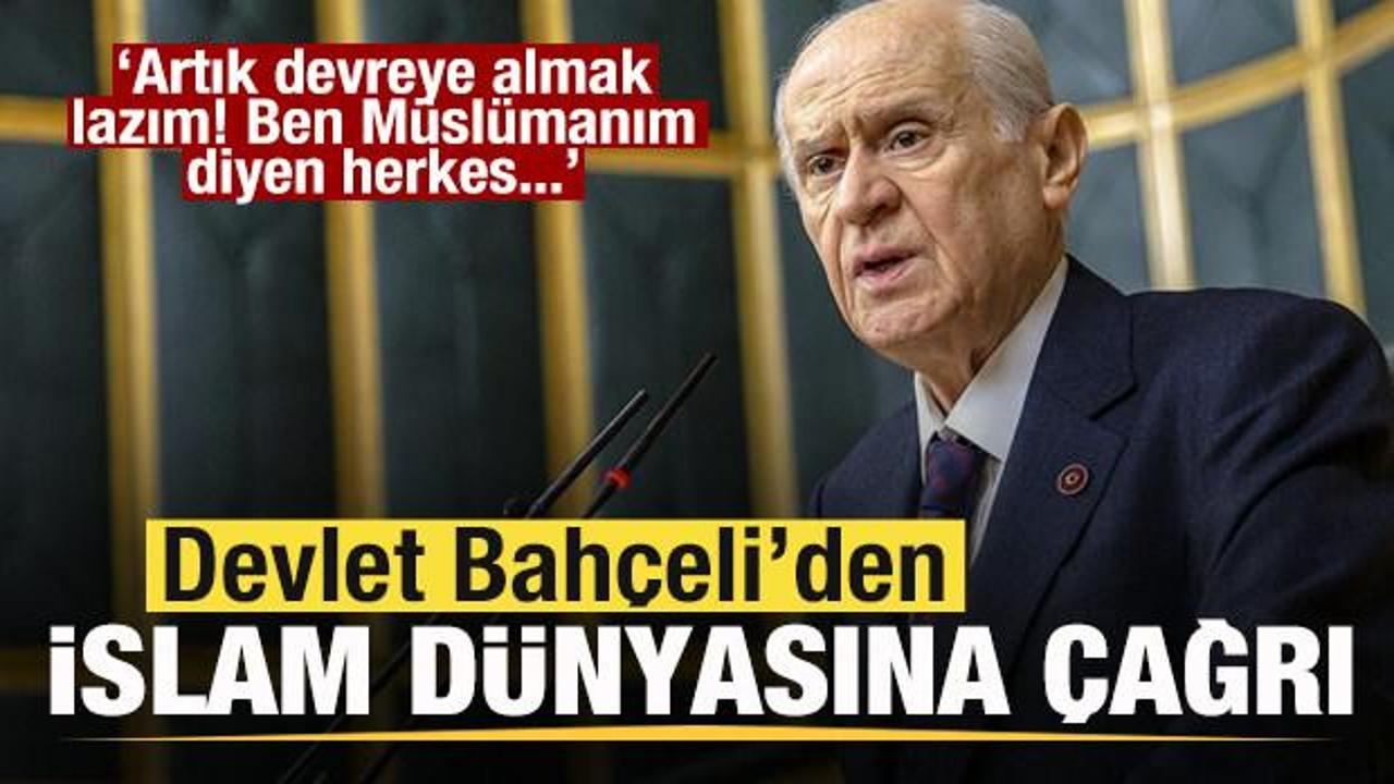 Devlet Bahçlei'den İslam dünyasına çağrı: Ben Müslümanım diyen herkes...
