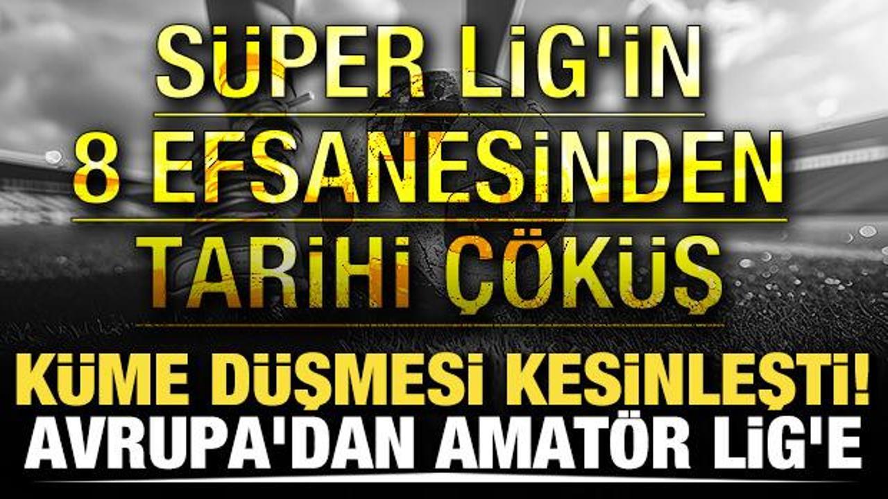 Küme düşmesi kesinleşti! Avrupa’dan Amatör Lig’e! Süper Lig’in 8 efsanesinden tarihi çöküş Küme düşmesi kesinleşti! Avrupa’dan Amatör Lig’e! Süper Lig’in 8 efsanesinden tarihi çöküş