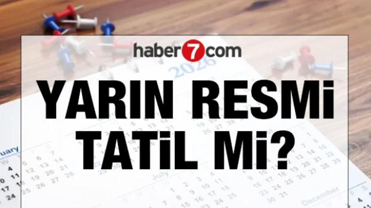 Yarın resmi tatil mi, Arefe günü yarım gün mü 2026?