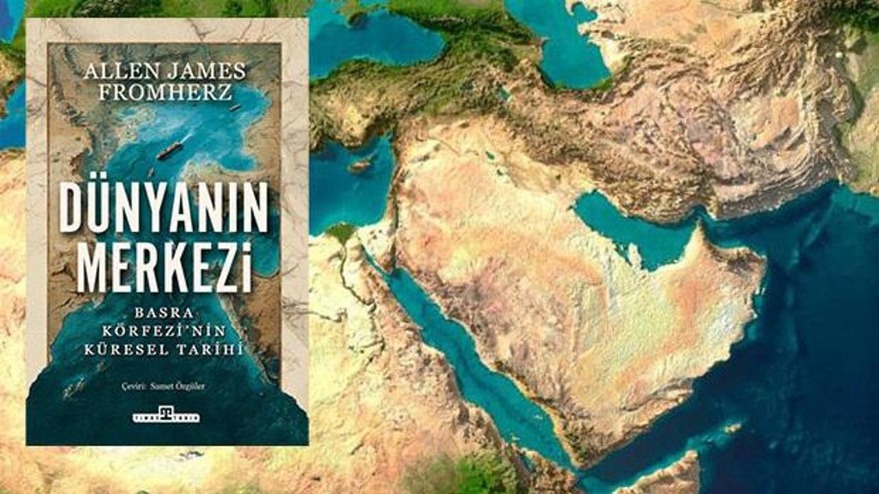Dünyanın Merkezi: Basra Körfezi'nin Küresel Tarihi
