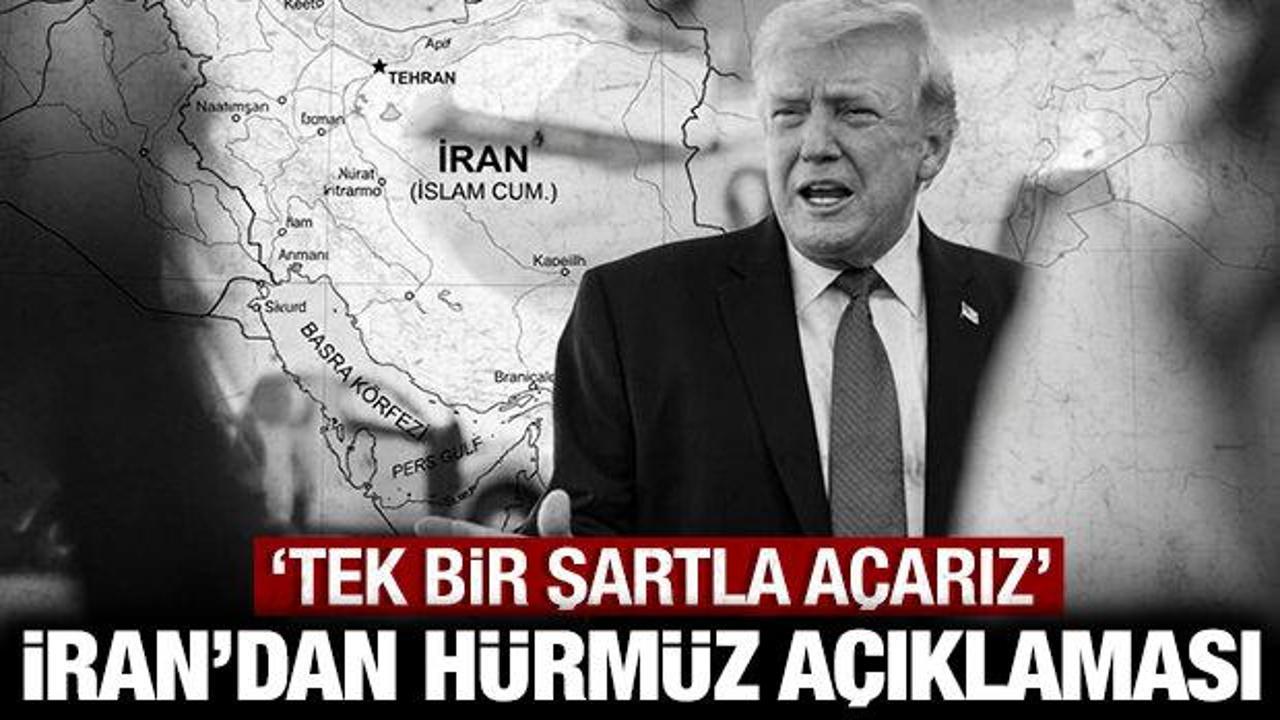 İran'dan Hürmüz Boğazı açıklaması: Tek bir şartla açarız!